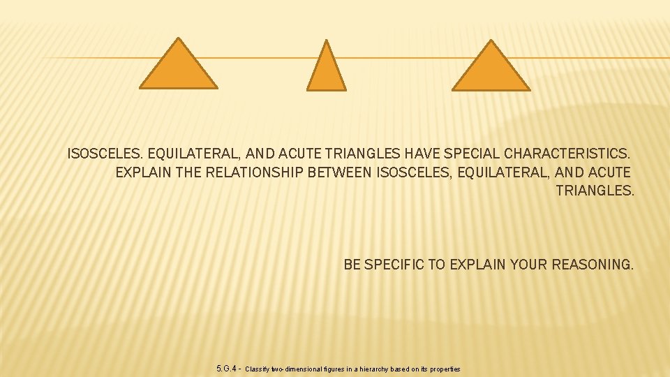 ISOSCELES. EQUILATERAL, AND ACUTE TRIANGLES HAVE SPECIAL CHARACTERISTICS. EXPLAIN THE RELATIONSHIP BETWEEN ISOSCELES, EQUILATERAL,