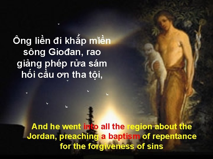 Ông liền đi khắp miền sông Giođan, rao giảng phép rửa sám hối cầu