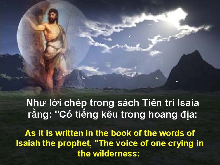 Như lời chép trong sách Tiên tri Isaia rằng: "Có tiếng kêu trong hoang