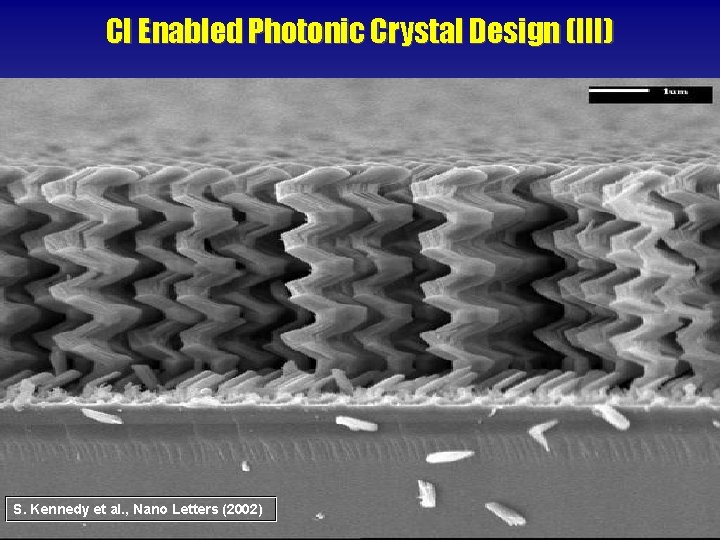 CI Enabled Photonic Crystal Design (III) S. Kennedy et al. , Nano Letters (2002)