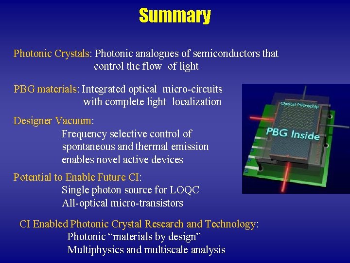 Summary Photonic Crystals: Photonic analogues of semiconductors that control the flow of light PBG