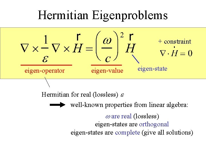 Hermitian Eigenproblems + constraint eigen-operator eigen-value eigen-state Hermitian for real (lossless) e well-known properties
