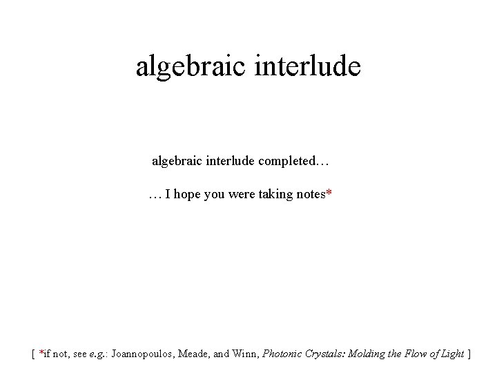 algebraic interlude completed… … I hope you were taking notes* [ *if not, see