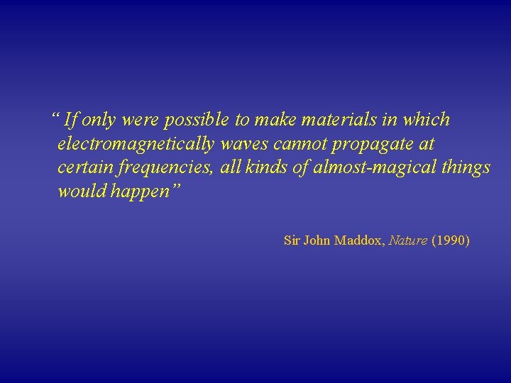 “ If only were possible to make materials in which electromagnetically waves cannot propagate