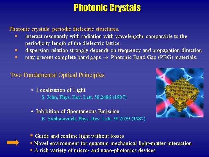 Photonic Crystals Photonic crystals: periodic dielectric structures. § § § interact resonantly with radiation