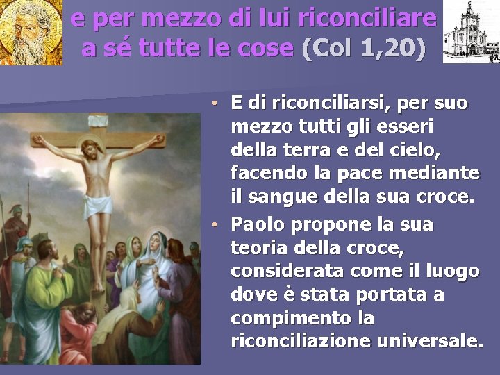 e per mezzo di lui riconciliare a sé tutte le cose (Col 1, 20)
