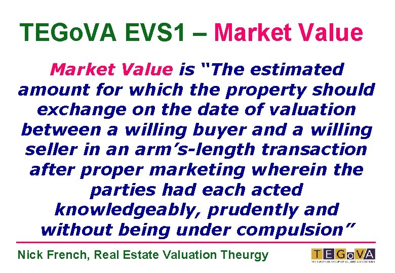 TEGo. VA EVS 1 – Market Value is “The estimated amount for which the