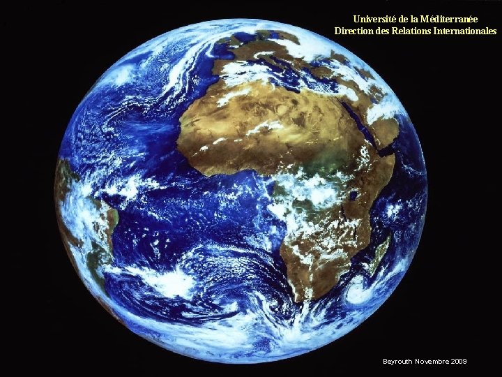 Université de la Méditerranée Direction des Relations Internationales Beyrouth Novembre 2009 