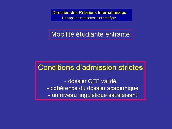Direction des Relations Internationales Champs de compétence et stratégie Mobilité étudiante entrante Conditions d’admission