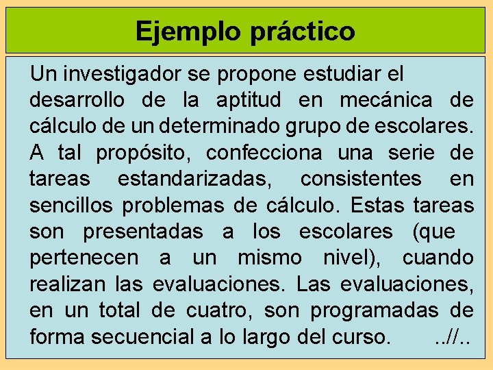 Ejemplo práctico Un investigador se propone estudiar el desarrollo de la aptitud en mecánica