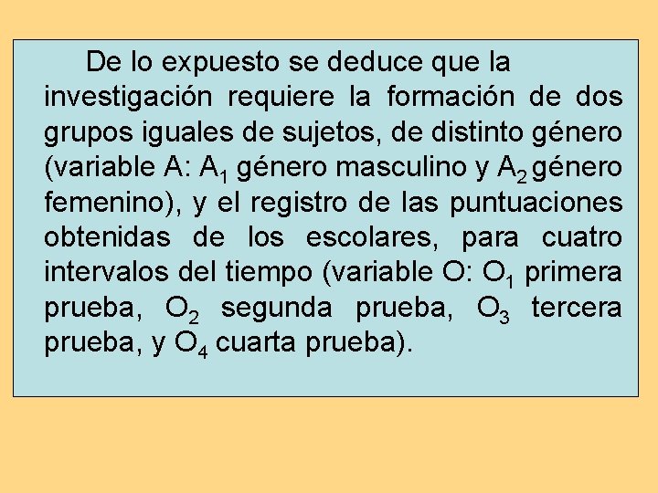 De lo expuesto se deduce que la investigación requiere la formación de dos grupos