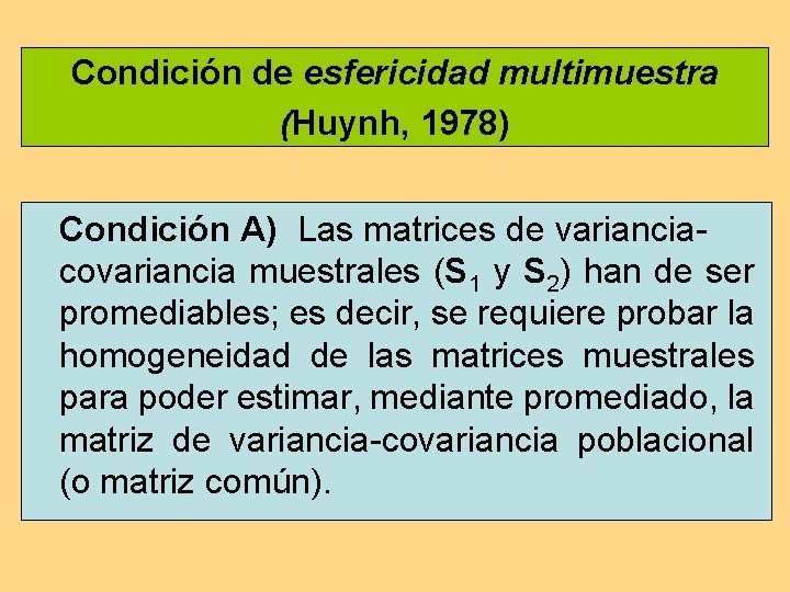 Condición de esfericidad multimuestra (Huynh, 1978) Condición A) Las matrices de varianciacovariancia muestrales (S