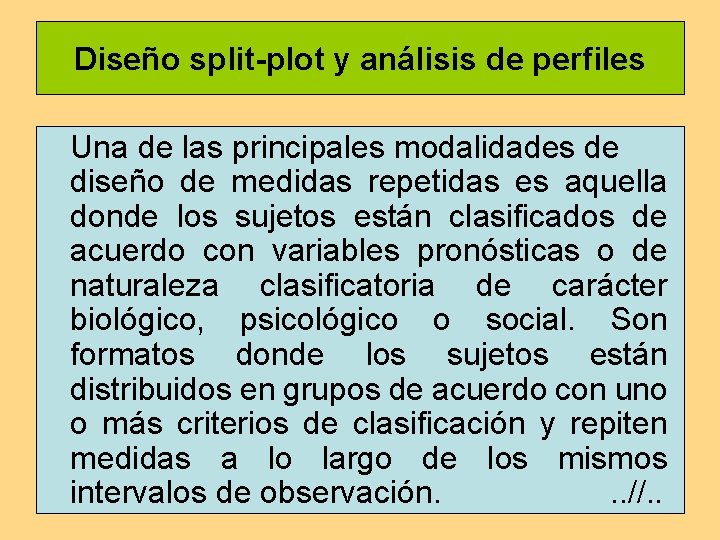 Diseño split-plot y análisis de perfiles Una de las principales modalidades de diseño de