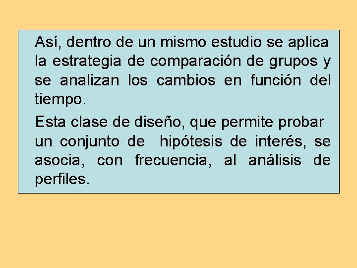 Así, dentro de un mismo estudio se aplica la estrategia de comparación de grupos