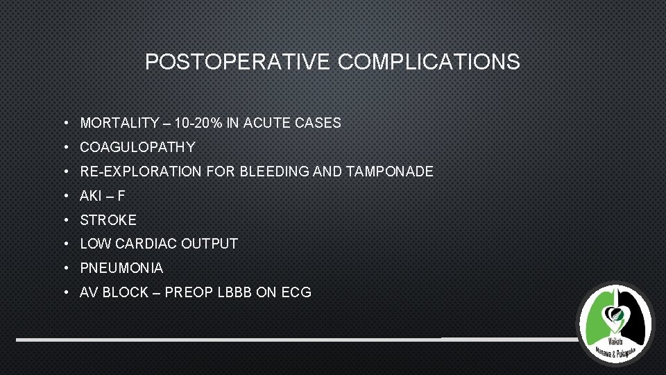 POSTOPERATIVE COMPLICATIONS • MORTALITY – 10 -20% IN ACUTE CASES • COAGULOPATHY • RE-EXPLORATION