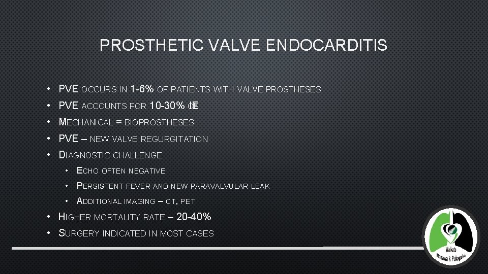 PROSTHETIC VALVE ENDOCARDITIS • PVE OCCURS IN 1 -6% OF PATIENTS WITH VALVE PROSTHESES