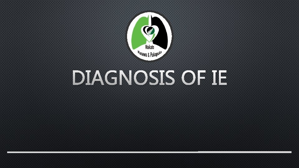 DIAGNOSIS OF IE DIAGNOSIS OF IE