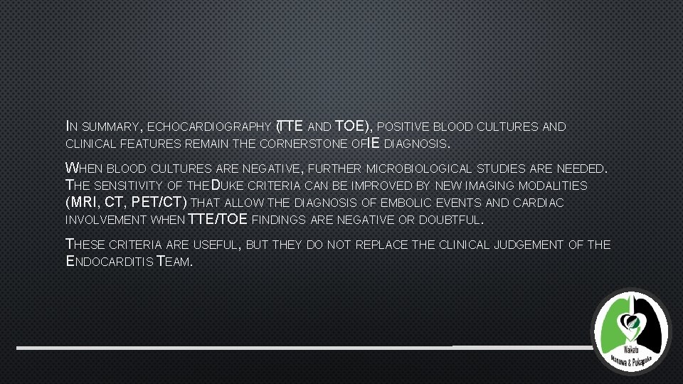 IN SUMMARY, ECHOCARDIOGRAPHY (TTE AND TOE), POSITIVE BLOOD CULTURES AND CLINICAL FEATURES REMAIN THE