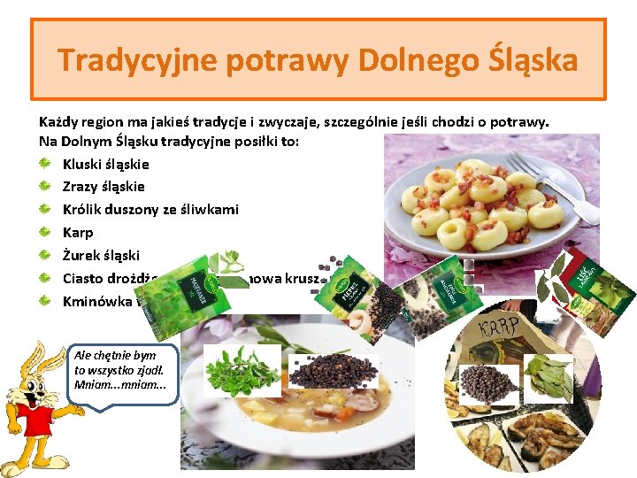 Tradycyjne potrawy Dolnego Śląska Każdy region ma jakieś tradycje i zwyczaje, szczególnie jeśli chodzi