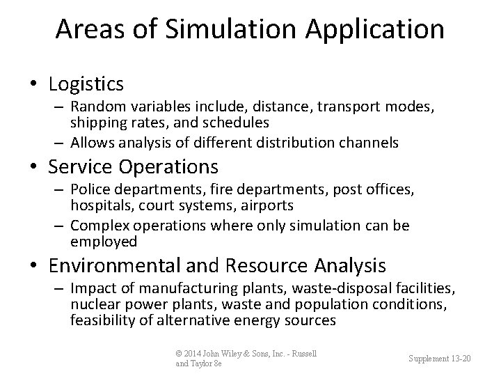 Areas of Simulation Application • Logistics – Random variables include, distance, transport modes, shipping