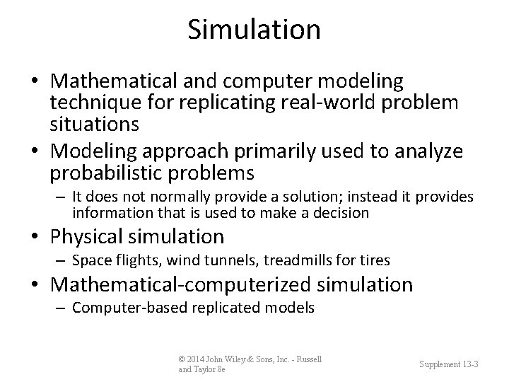 Simulation • Mathematical and computer modeling technique for replicating real-world problem situations • Modeling