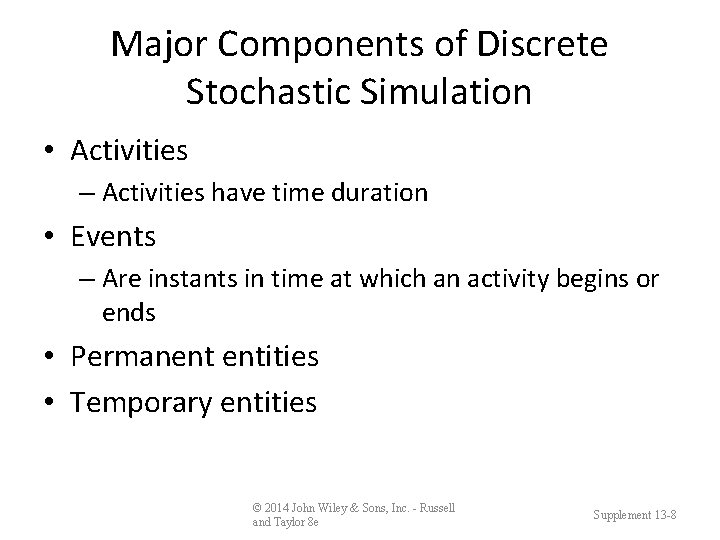 Major Components of Discrete Stochastic Simulation • Activities – Activities have time duration •
