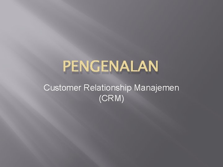 PENGENALAN Customer Relationship Manajemen (CRM) 