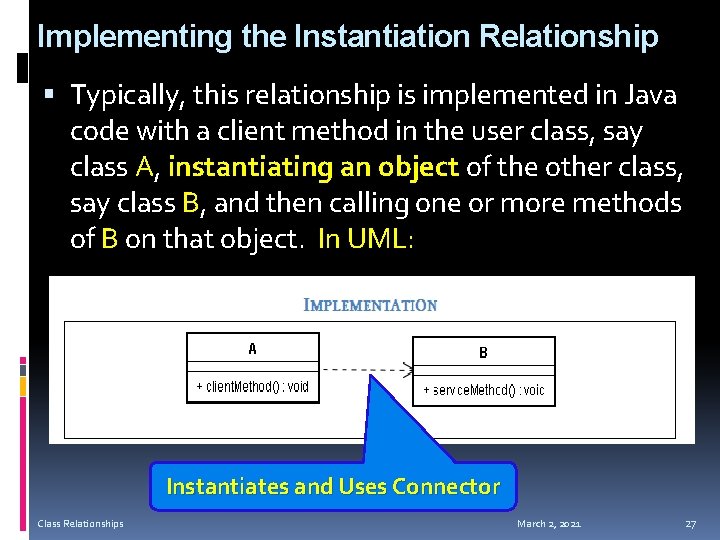 Implementing the Instantiation Relationship Typically, this relationship is implemented in Java code with a