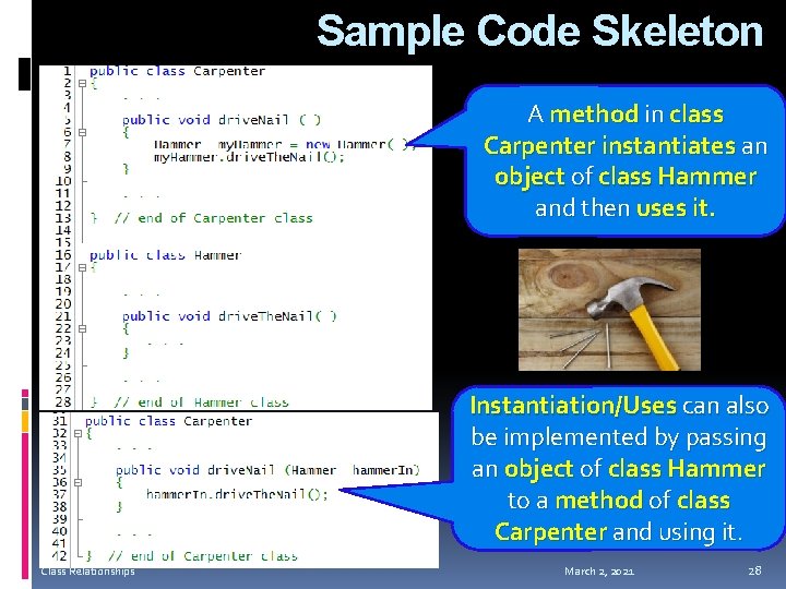 Sample Code Skeleton A method in class Carpenter instantiates an object of class Hammer