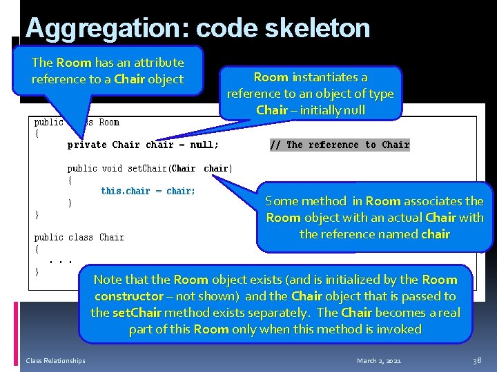 Aggregation: code skeleton The Room has an attribute reference to a Chair object Room