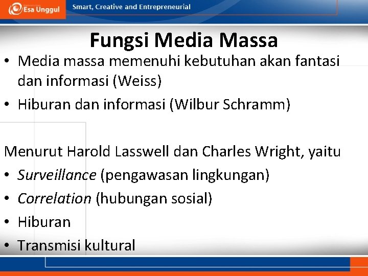 Fungsi Media Massa • Media massa memenuhi kebutuhan akan fantasi dan informasi (Weiss) •