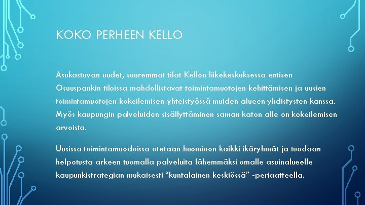 KOKO PERHEEN KELLO Asukastuvan uudet, suuremmat tilat Kellon liikekeskuksessa entisen Osuuspankin tiloissa mahdollistavat toimintamuotojen