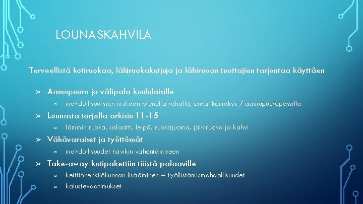 LOUNASKAHVILA Terveellistä kotiruokaa, lähiruokaketjuja ja lähiruoan tuottajien tarjontaa käyttäen ➢ Aamupuuro ja välipala koululaisille