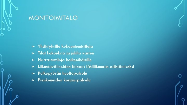 MONITOIMITALO ➢ ➢ ➢ Yhdistyksille kokoontumistiloja Tilat kokouksia ja juhlia varten Harrastustiloja kaikenikäisille Liikuntavälineiden