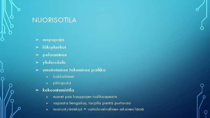 NUORISOTILA ➢ ➢ ➢ mopopaja läksykerhot pelaaminen yhdessäolo omatoimisen tekemisen paikka ○ ○ ➢