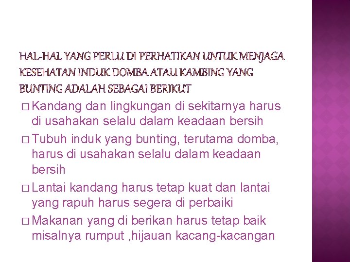 � Kandang dan lingkungan di sekitarnya harus di usahakan selalu dalam keadaan bersih �