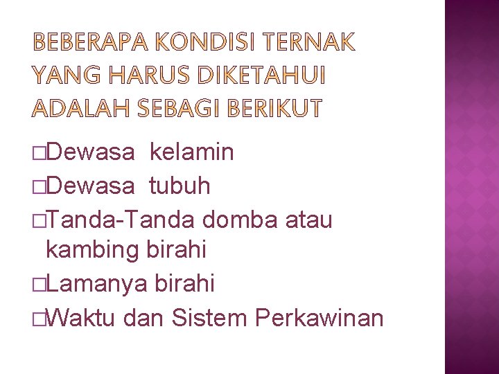 �Dewasa kelamin �Dewasa tubuh �Tanda-Tanda domba atau kambing birahi �Lamanya birahi �Waktu dan Sistem