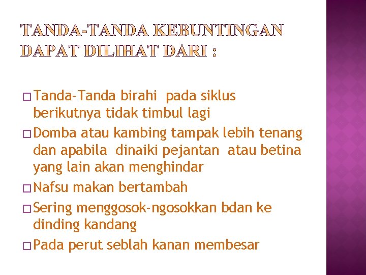 � Tanda-Tanda birahi pada siklus berikutnya tidak timbul lagi � Domba atau kambing tampak