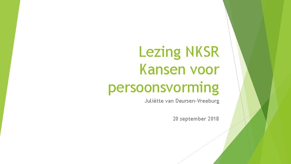Lezing NKSR Kansen voor persoonsvorming Juliëtte van Deursen-Vreeburg 20 september 2018 