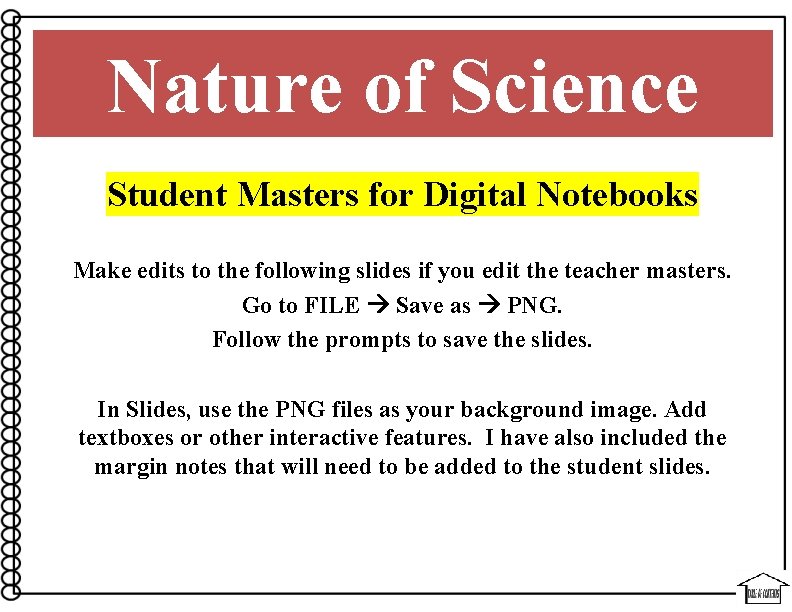 Nature of Science Student Masters for Digital Notebooks Make edits to the following slides