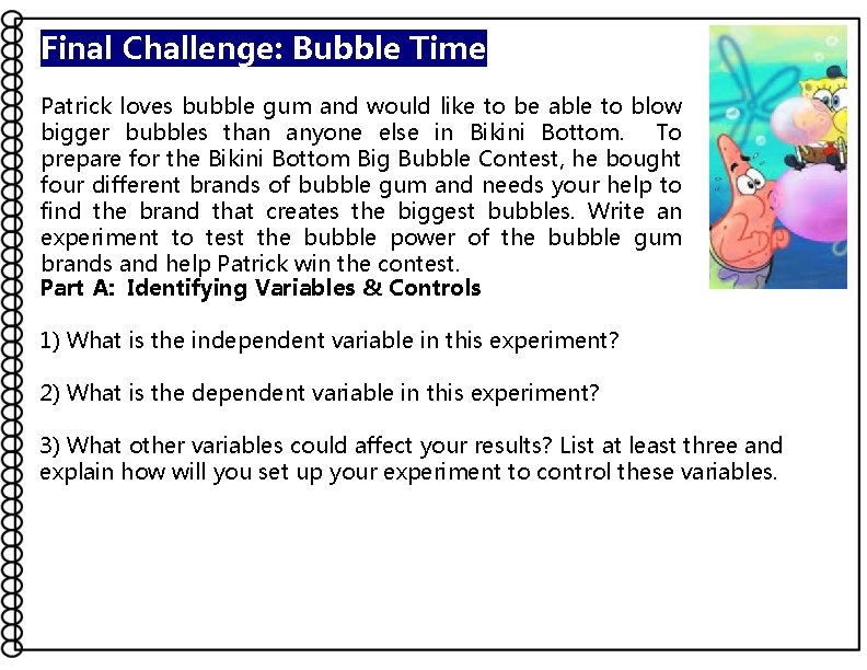 Final Challenge: Bubble Time Patrick loves bubble gum and would like to be able