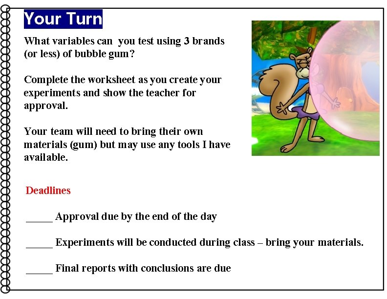 Your Turn What variables can you test using 3 brands (or less) of bubble