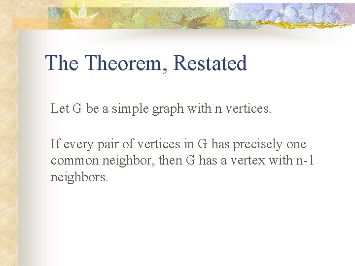 The Theorem, Restated Let G be a simple graph with n vertices. If every The Theorem, Restated Let G be a simple graph with n vertices. If every