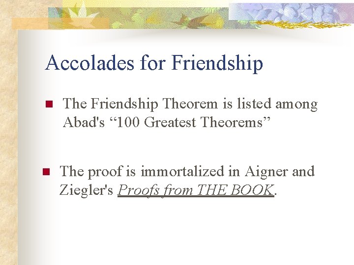 Accolades for Friendship n The Friendship Theorem is listed among Abad's “ 100 Greatest