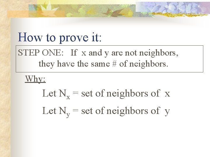 How to prove it: STEP ONE: If x and y are not neighbors, they