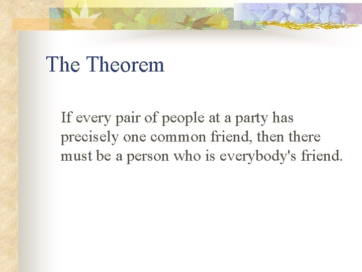 The Theorem If every pair of people at a party has precisely one common