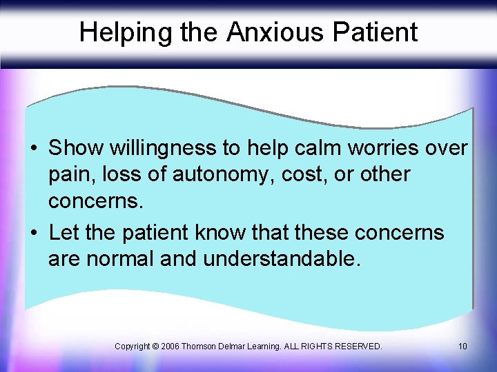 Helping the Anxious Patient • Show willingness to help calm worries over pain, loss