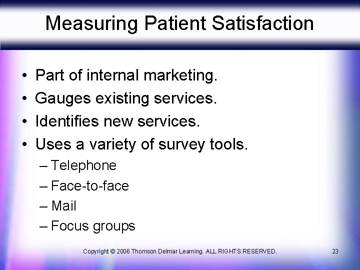 Measuring Patient Satisfaction • • Part of internal marketing. Gauges existing services. Identifies new