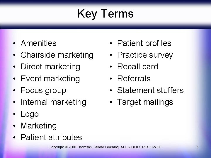 Key Terms • • • Amenities Chairside marketing Direct marketing Event marketing Focus group