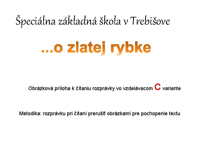 Špeciálna základná škola v Trebišove Obrázková príloha k čítaniu rozprávky vo vzdelávacom C variante